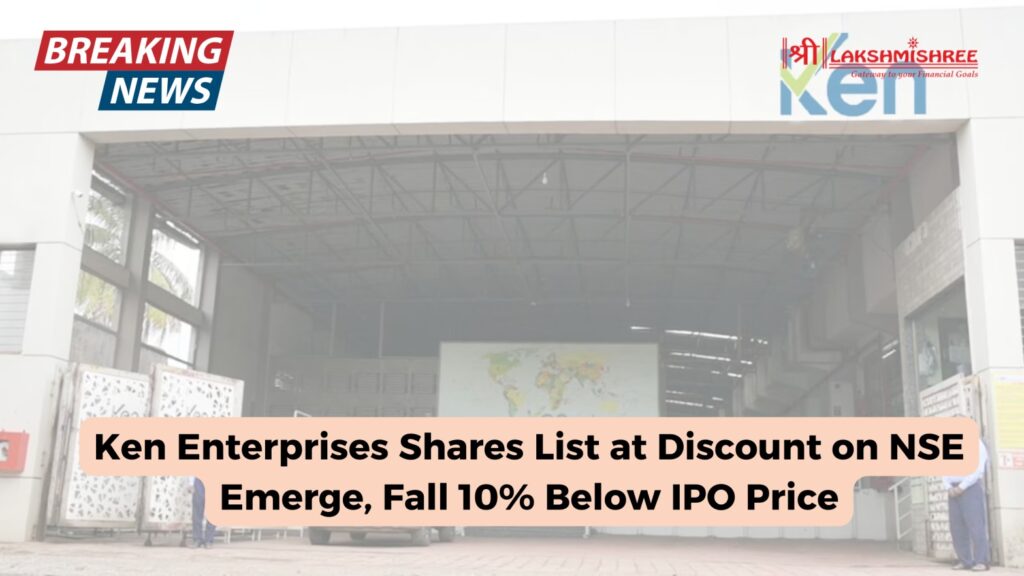 Ken Enterprises Shares List at Discount on NSE Emerge, Fall 10% Below IPO Price