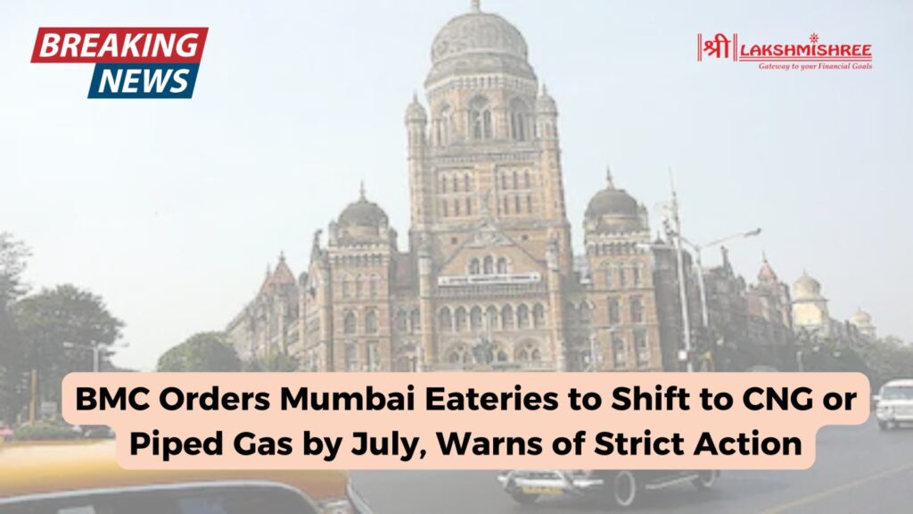 BMC Orders Mumbai Eateries to Shift to CNG or Piped Gas by July, Warns of Strict Action