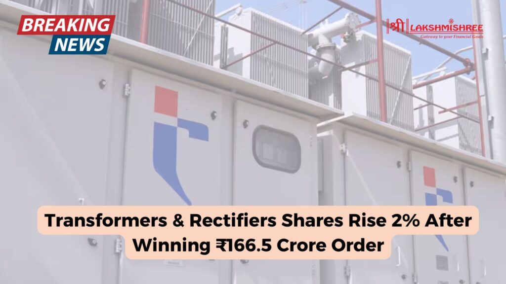 Transformers & Rectifiers Shares Rise 2% After Winning ₹166.5 Crore Order