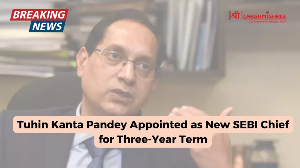 Tuhin Kanta Pandey Appointed as New SEBI Chief for Three-Year Term