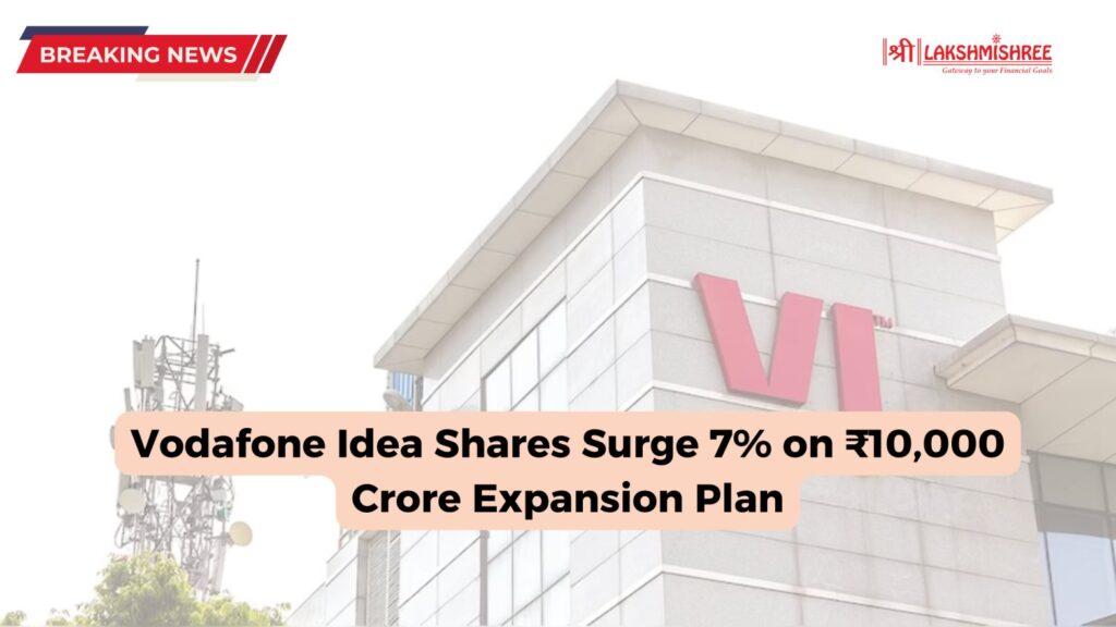 Vodafone Idea Shares Surge 7% on ₹10,000 Crore Expansion Plan