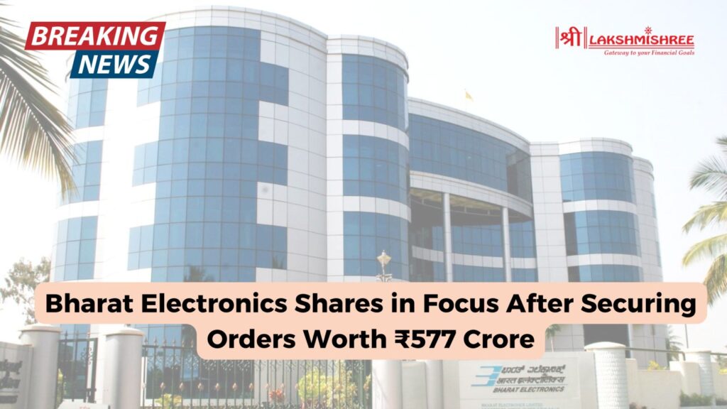 Bharat Electronics Shares in Focus After Securing Orders Worth ₹577 Crore