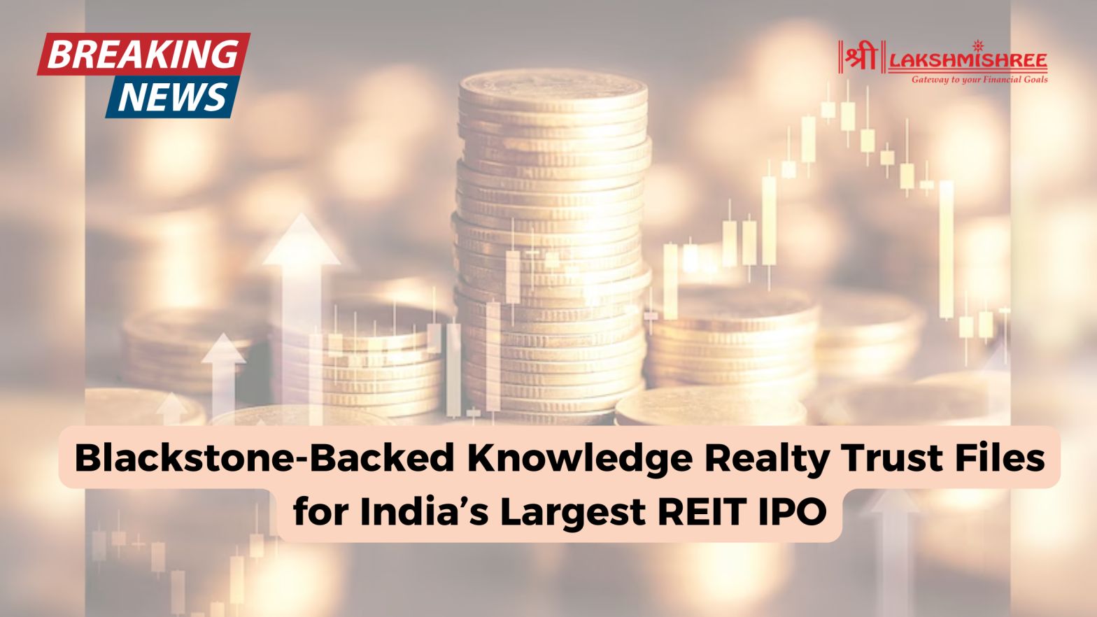 Blackstone-Backed Knowledge Realty Trust Files for India’s Largest REIT IPO