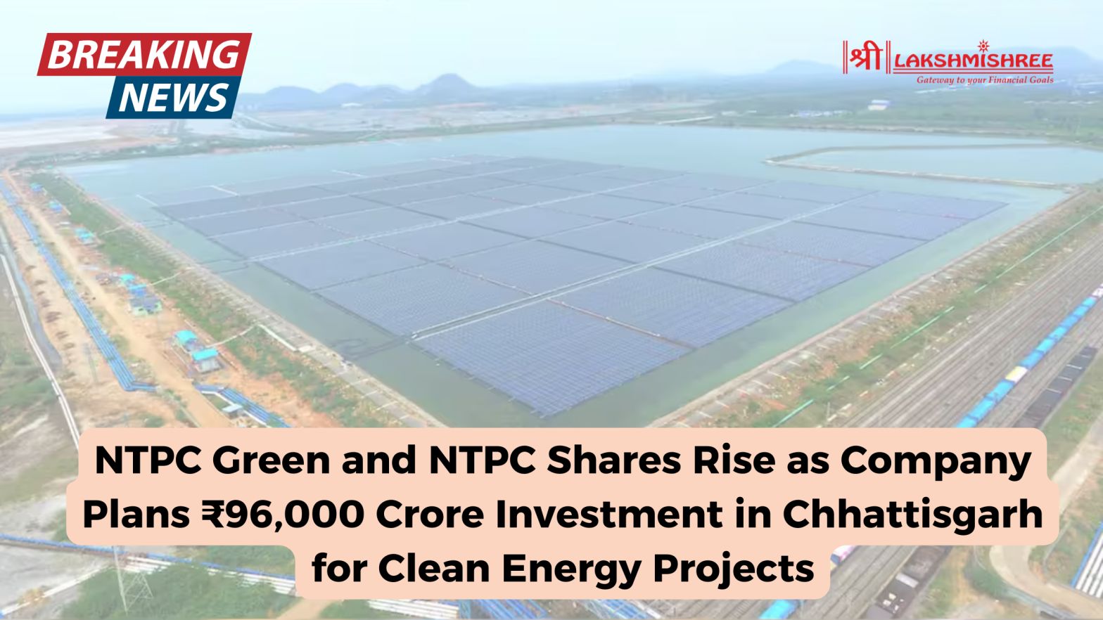 NTPC Green and NTPC Shares Rise as Company Plans ₹96,000 Crore Investment in Chhattisgarh for Clean Energy Projects