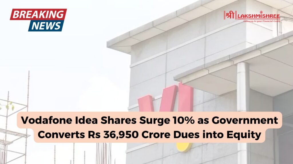 Vodafone Idea Shares Surge 10% as Government Converts Rs 36,950 Crore Dues into Equity