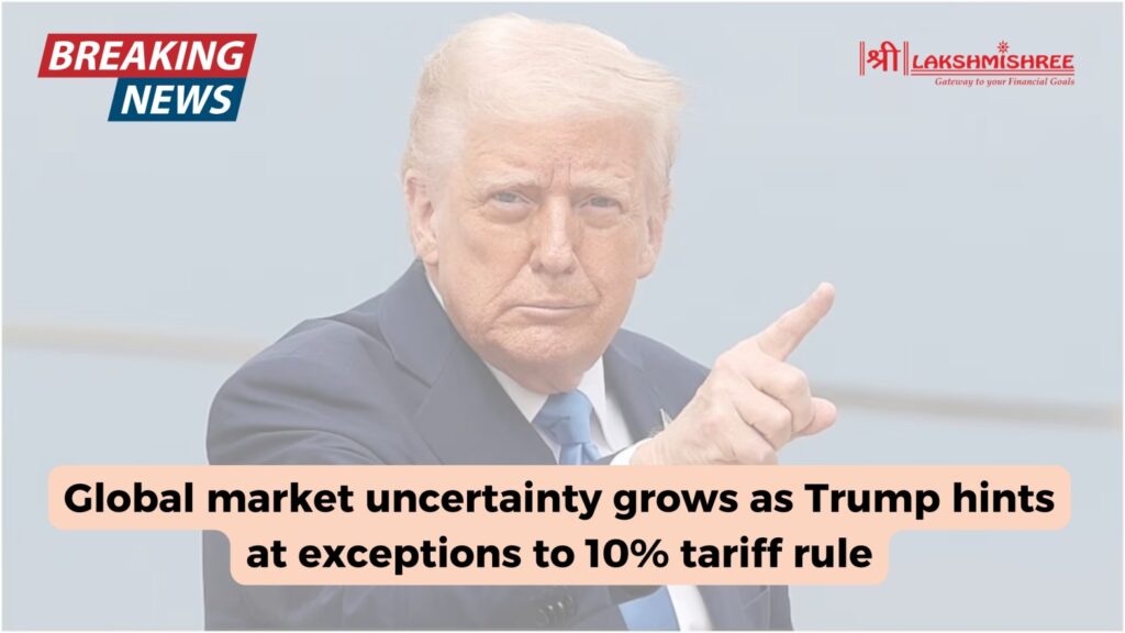 Global market uncertainty grows as Trump hints at exceptions to 10% tariff rule