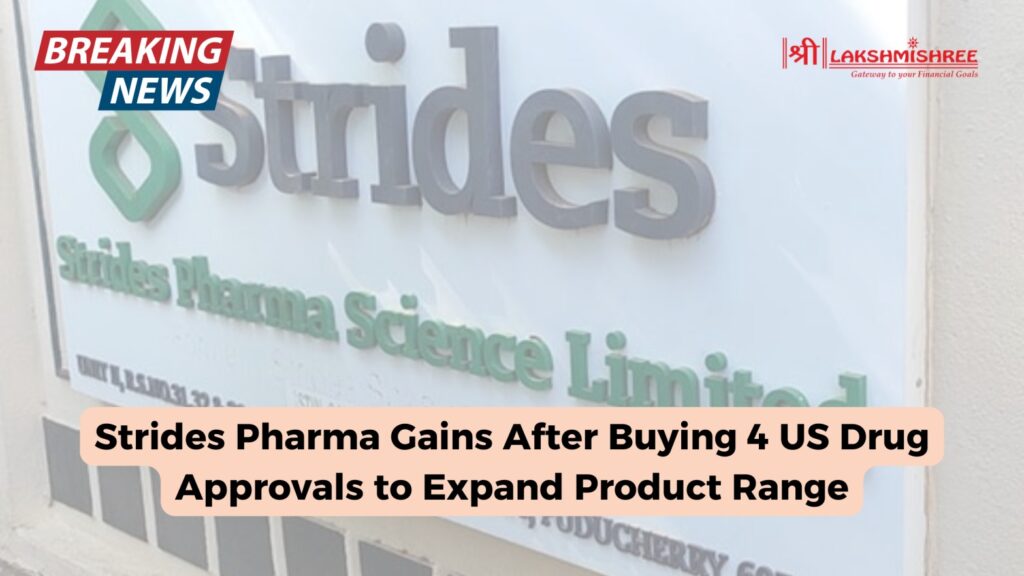 Strides Pharma Gains After Buying 4 US Drug Approvals to Expand Product Range
