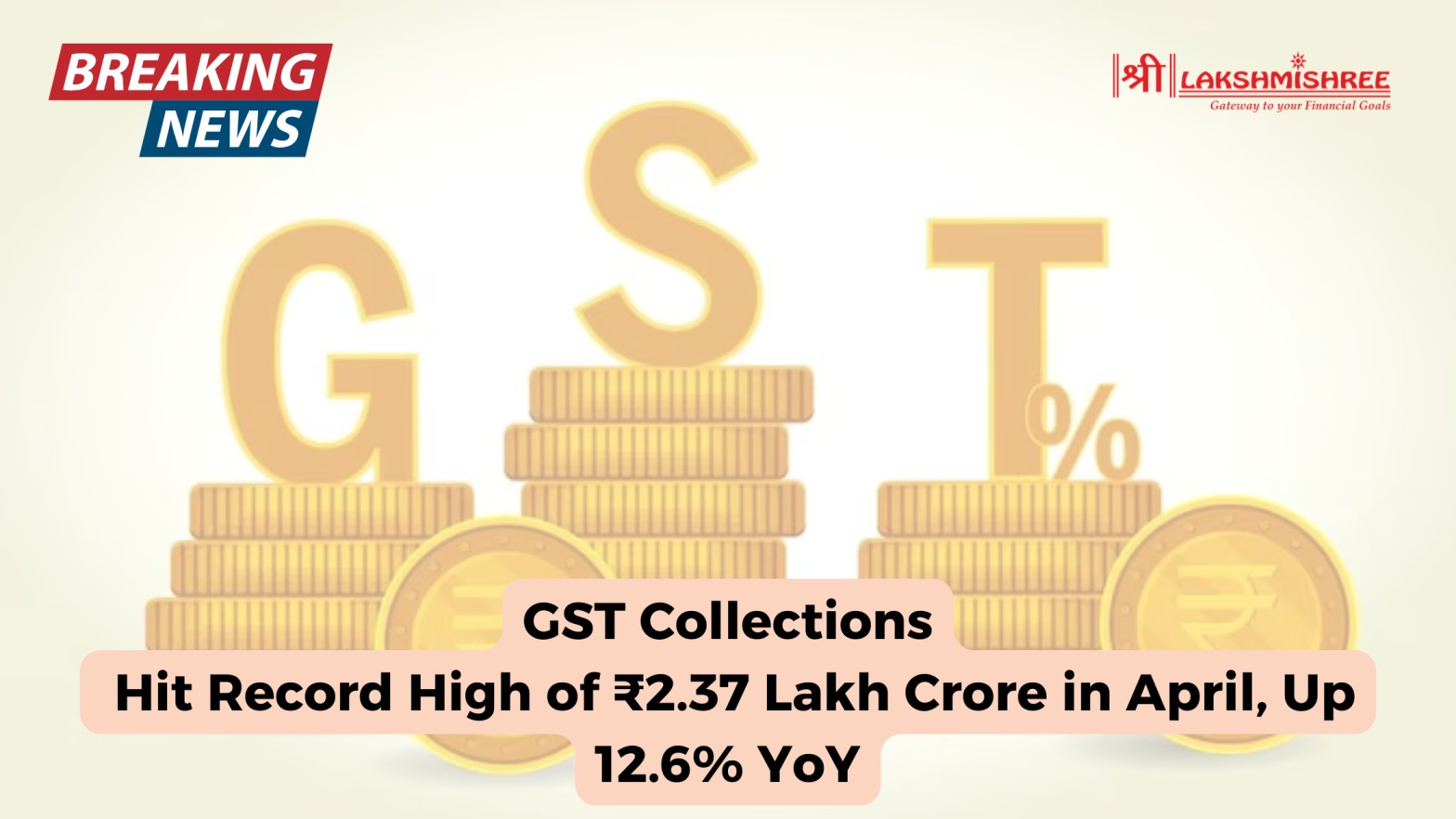 GST Collections Hit Record High of ₹2.37 Lakh Crore in April, Up 12.6% YoY