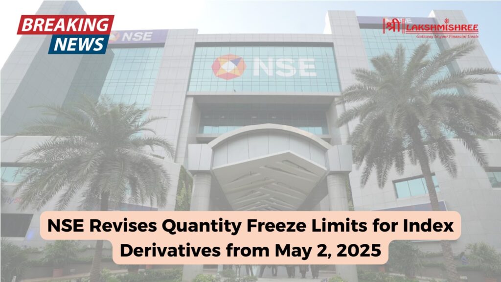 NSE Revises Quantity Freeze Limits for Index Derivatives from May 2, 2025