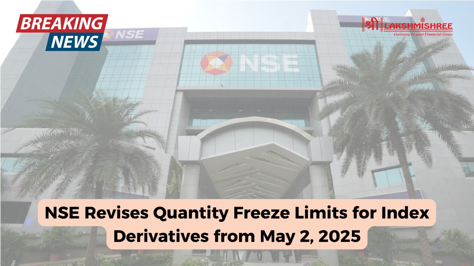 NSE Revises Quantity Freeze Limits for Index Derivatives from May 2, 2025