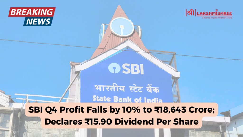 SBI Q4 Profit Falls by 10% to ₹18,643 Crore; Declares ₹15.90 Dividend Per Share