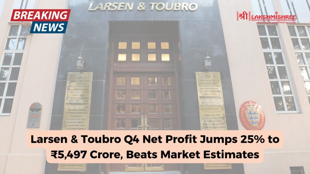 Larsen & Toubro Q4 Net Profit Jumps 25% to ₹5,497 Crore, Beats Market Estimates
