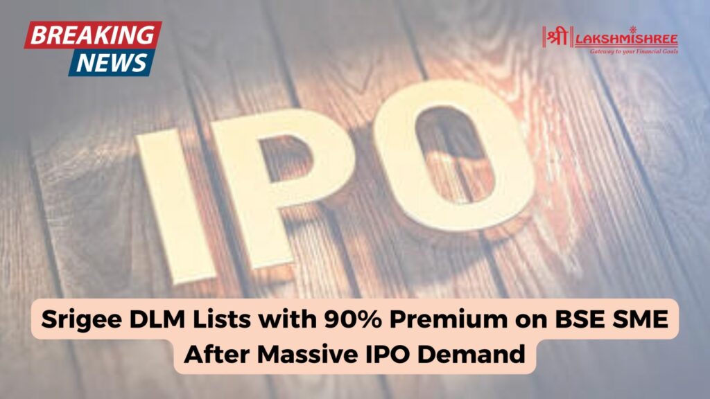 Srigee DLM Lists with 90% Premium on BSE SME After Massive IPO Demand