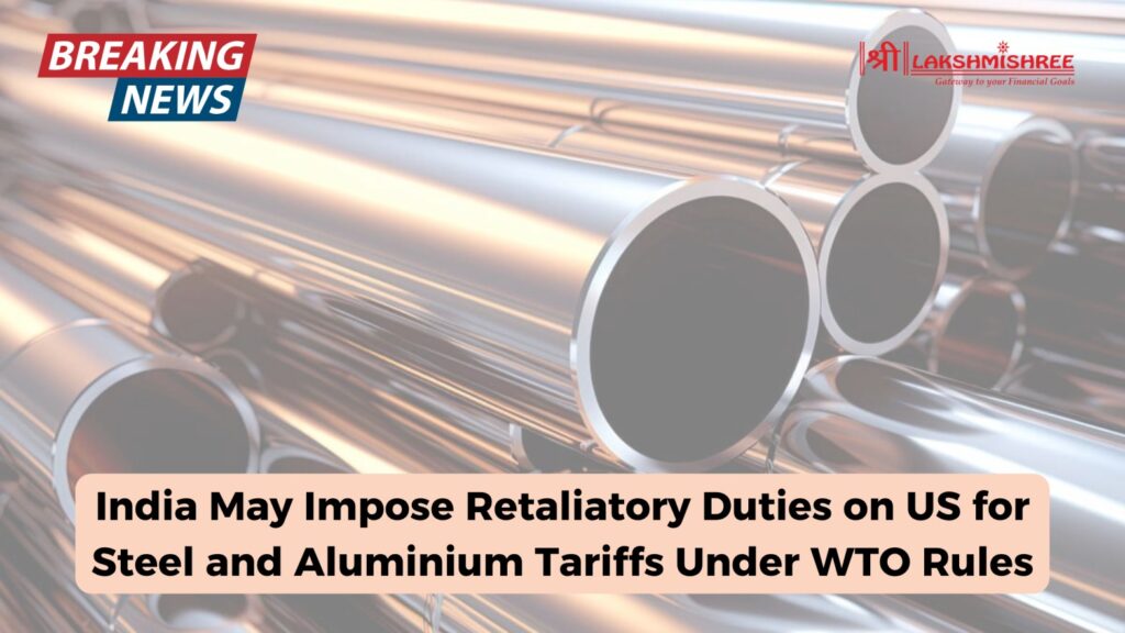 India May Impose Retaliatory Duties on US for Steel and Aluminium Tariffs Under WTO Rules