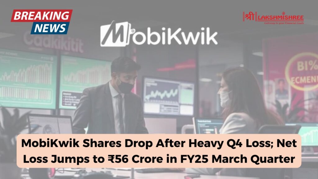 MobiKwik Shares Drop After Heavy Q4 Loss; Net Loss Jumps to ₹56 Crore in FY25 March Quarter