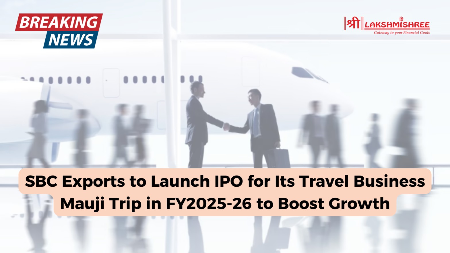 SBC Exports to Launch IPO for Its Travel Business Mauji Trip in FY2025-26 to Boost Growth