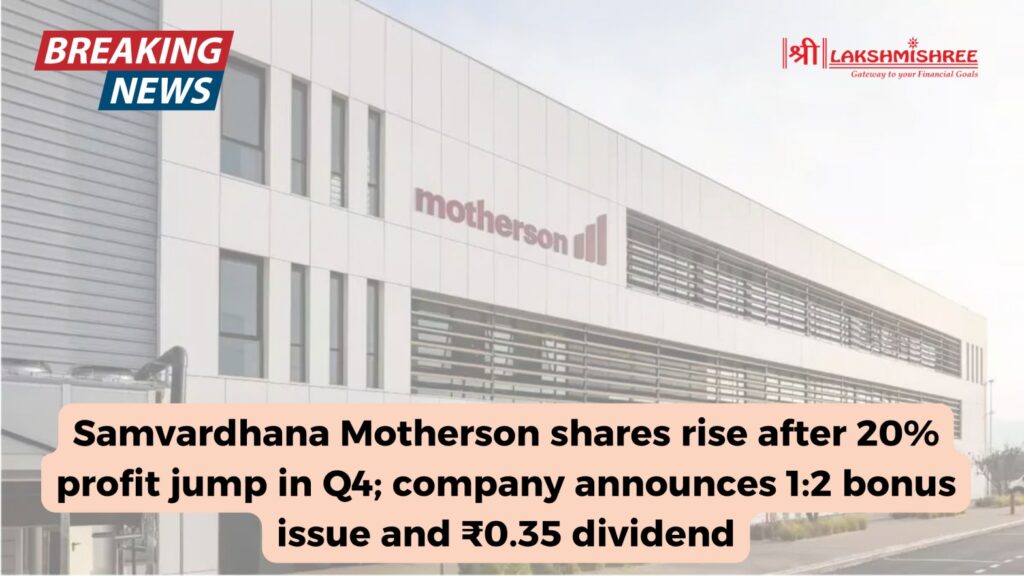 Samvardhana Motherson shares rise after 20% profit jump in Q4; company announces 1:2 bonus issue and ₹0.35 dividend