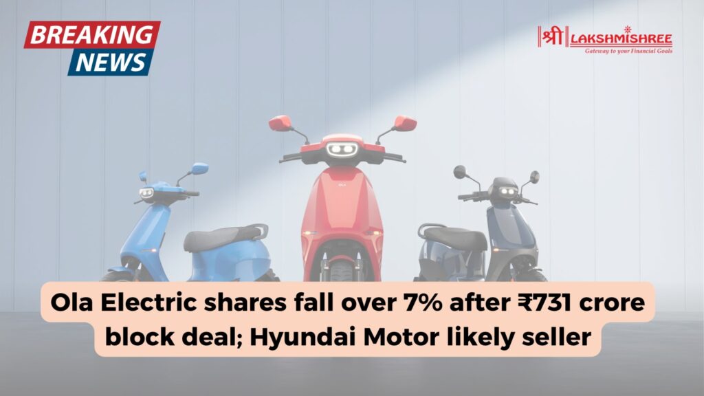 Ola Electric shares fall over 7% after ₹731 crore block deal; Hyundai Motor likely seller
