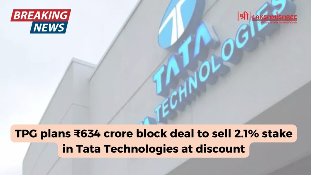 TPG plans ₹634 crore block deal to sell 2.1% stake in Tata Technologies at discount