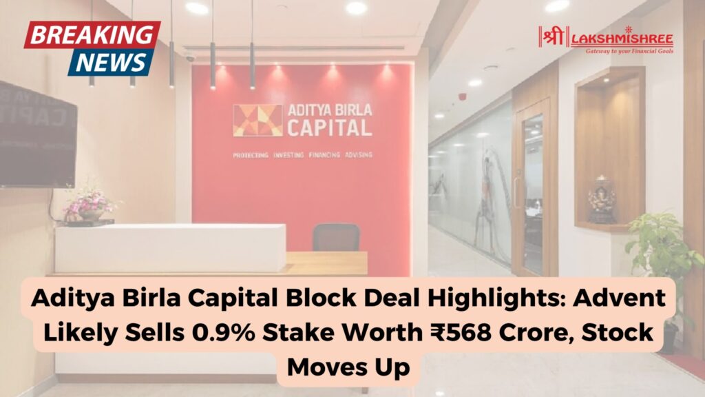 Aditya Birla Capital Block Deal Highlights: Advent Likely Sells 0.9% Stake Worth ₹568 Crore, Stock Moves Up
