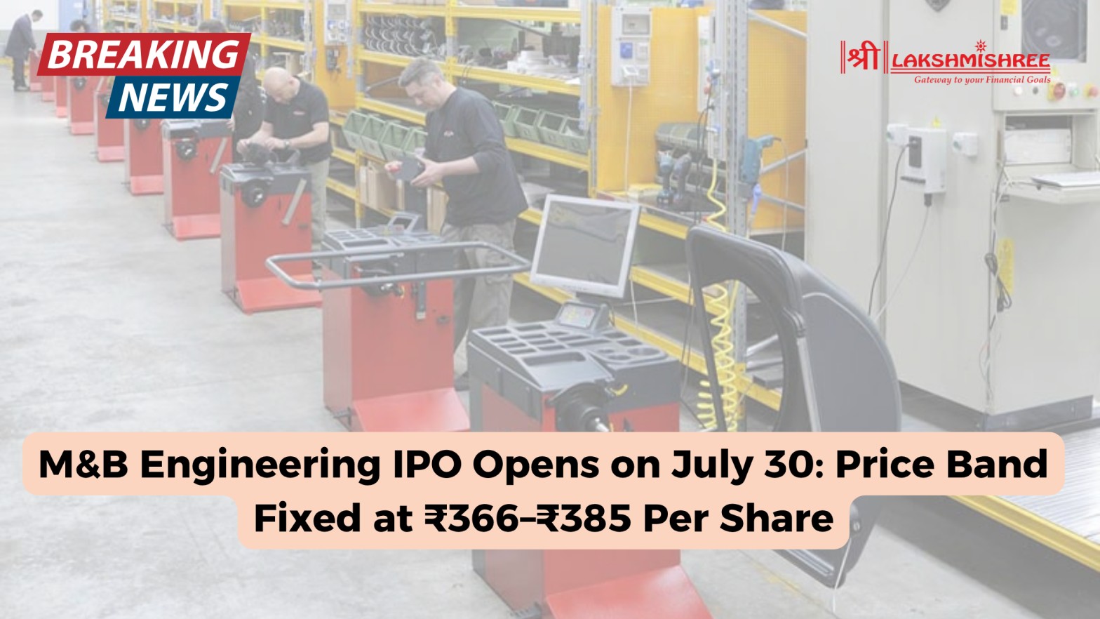 M&B Engineering IPO Opens on July 30: Price Band Fixed at ₹366–₹385 Per Share