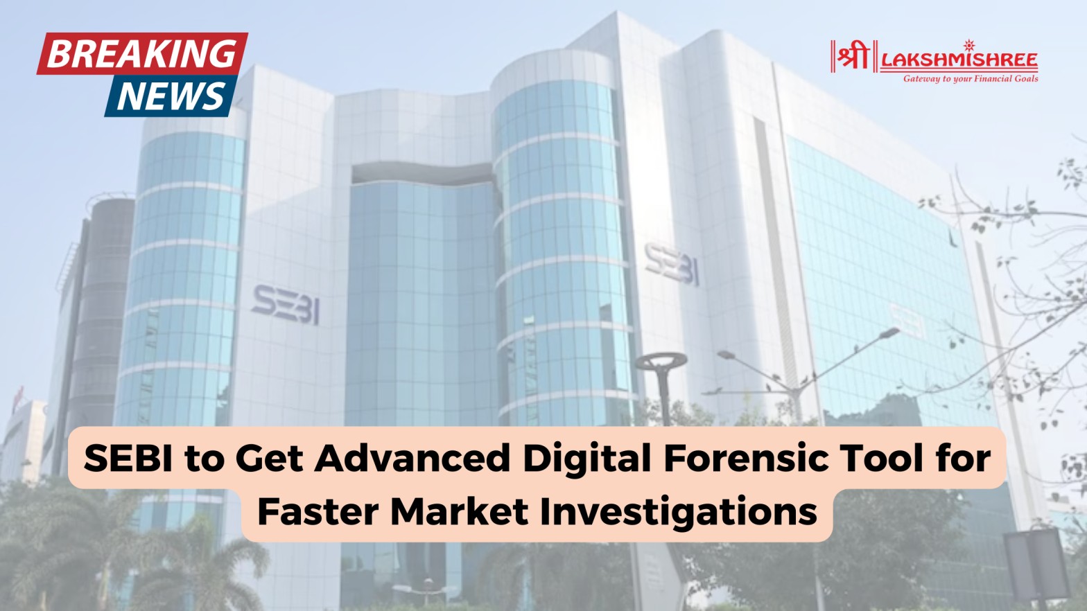 SEBI to Get Advanced Digital Forensic Tool for Faster Market Investigations
