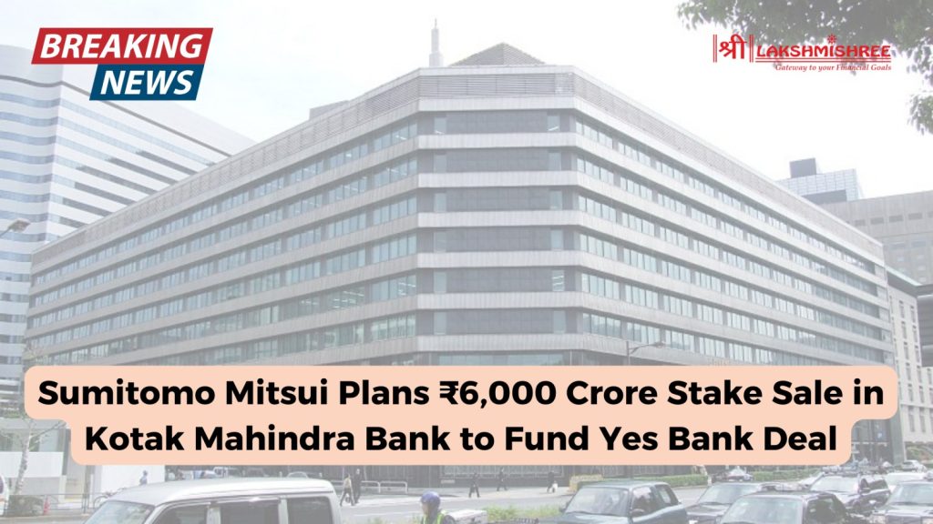 Sumitomo Mitsui Plans ₹6,000 Crore Stake Sale in Kotak Mahindra Bank to Fund Yes Bank Deal